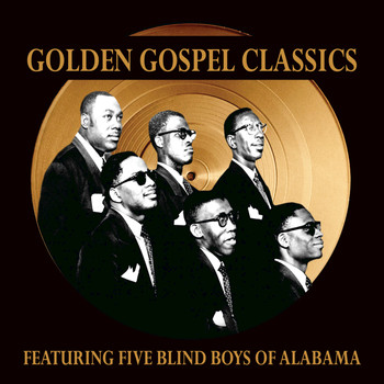 Five Blind Boys of Alabama - Golden Gospel Classics