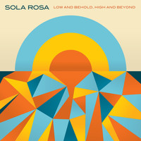 Sola Rosa - Low and Behold, High and Beyond (Explicit)