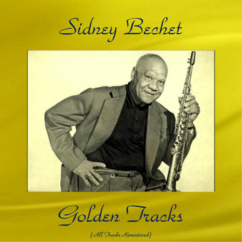 Sidney Bechet - Sidney Bechet Golden Tracks (All Tracks Remastered 2016)