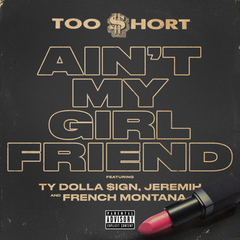 Too $hort - Ain't My Girlfriend (feat. Ty Dolla $ign, Jeremih & French Montana) (Explicit)