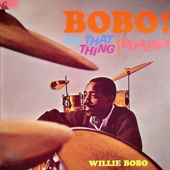 Willie Bobo - Do That Thing Guajira!