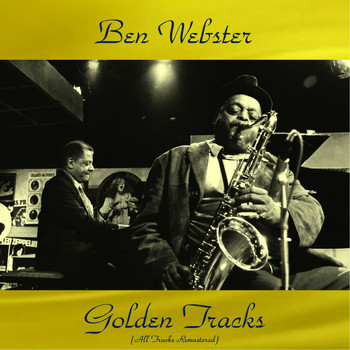Ben Webster - Ben Webster Golden Tracks (All Tracks Remastered)