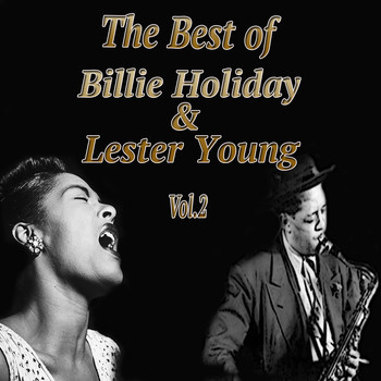 Lester Young, Billie Holiday and Her Orchestra - The Best of Billie Holiday & Lester Young, Vol. 2