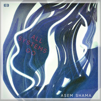 Asem Shama - All Systems Go