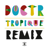 Doctr - Tropique - The Remixes