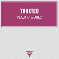 TrueTeo - Plastic World - Single