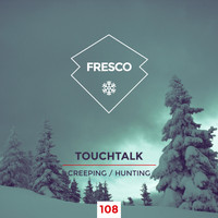 Touchtalk - Creeping / Hunting