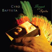 Cyro Baptista - Banquet of The Spirits