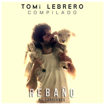 Tomi Lebrero feat. Los grillos del monte - Rebaño de Canciones (Compilado)