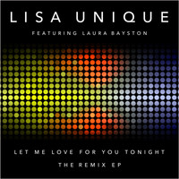 Lisa Unique - Let Me Love You for Tonight (The Remix EP)