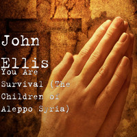 John Ellis - You Are Survival (The Children of Aleppo Syria)