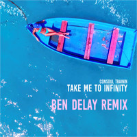 Consoul Trainin - Take Me to Infinity (Ben Delay Remix)