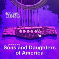Johnny Berg - (We Are All) Sons and Daughters of America