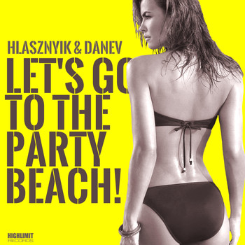 Hlasznyik & DANEV - Let's Go To The Party Beach
