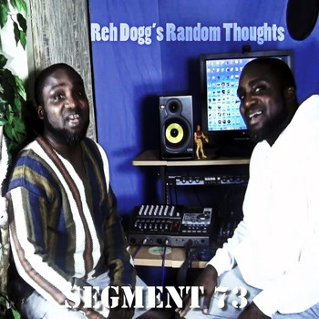 Reh Dogg - Reh Dogg's Random Thoughts (Segment 73)