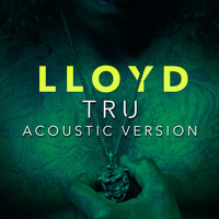 Lloyd - Tru (Acoustic Version)