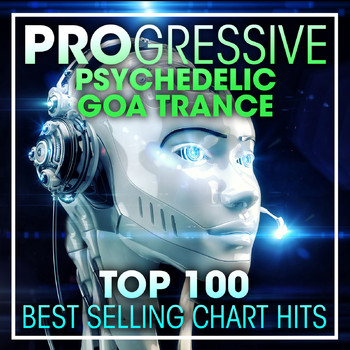 Psychedelic Trance - Progressive Psychedelic Goa Trance Top 100 Best Selling Chart Hits + DJ Mix