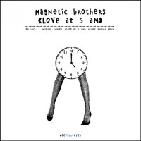 Magnetic Brothers - Love At 5 AM