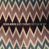Trevor Menear - Black Pyramids / Pretty in the City