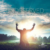 Anthony Nelson & The Overcomers - Undeserved