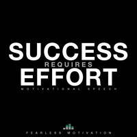 Fearless Motivation - Success Requires Effort (Motivational Speech)