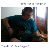 Jude Scott Forgatch - Realize (Unplugged)