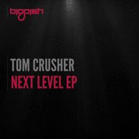 Tom Crusher - Next Level EP