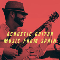 Acoustic Guitar Songs, Acoustic Guitar Music and Acoustic Hits - Acoustic Guitar Music from Spain