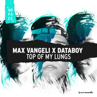 Max Vangeli x Databoy - Top Of My Lungs