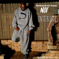 Not - Interlude