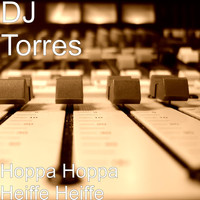 DJ Torres - Hoppa Hoppa Heiffe Heiffe