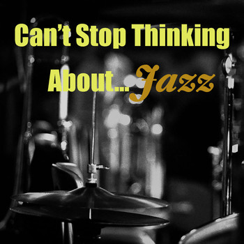 Various Artists - Can't Stop Thinking About ...Jazz