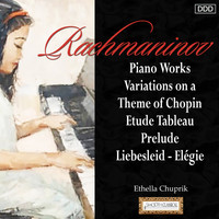 Ethella Chuprik - Rachmaninov: Piano Works - Variations on a Theme of Chopin Etude Tableau - Prelude - Liebesleid - El