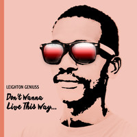Leighton Geniuss - Don't Wanna Live This Way - Single