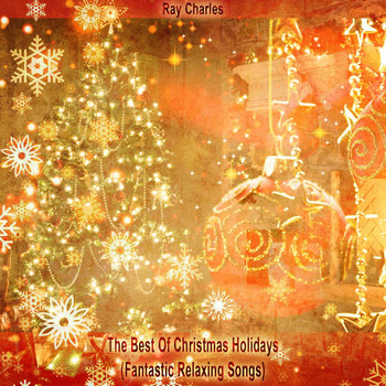 Ray Charles - The Best Of Christmas Holidays (Fantastic Relaxing Songs)