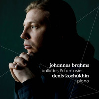 Denis Kozhukhin - Brahms: Ballades & Fantasies