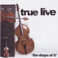 True Live - The Shape of It (Explicit)