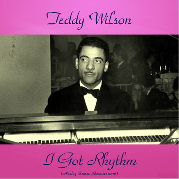 Teddy Wilson - I Got Rhythm (Remastered 2016)