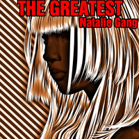 Natalie Gang - The Greatest