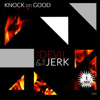 The Devil & The Jerk - Knock on Good