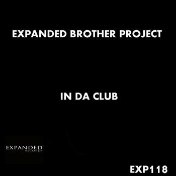 Expanded Brother Project - In Da Club