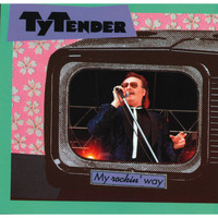 Ty Tender - My Rockin' Way