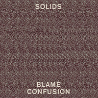 Solids - Blame Confusion