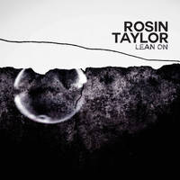 Rosin Taylor - Lean On