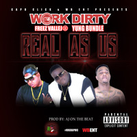 Work Dirty - Real As Us (feat. Freez Vallejo & Yung Bundle) (Explicit)