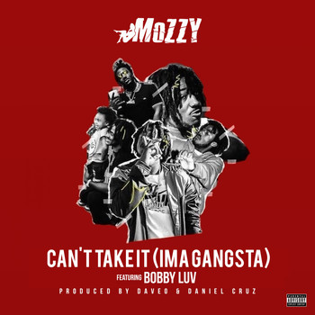 Mozzy - Can't Take It (Ima Gangsta) [feat. Bobby Luv] (Explicit)