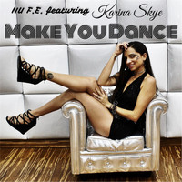 Nu F.E. - Make You Dance (feat. Karina Skye)