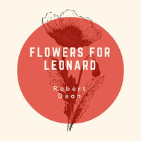 Robert Dean - Flowers for Leonard