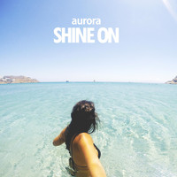 Aurora - Shine On (feat. Paulo Fontora)