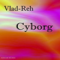 Vlad-Reh - Cyborg